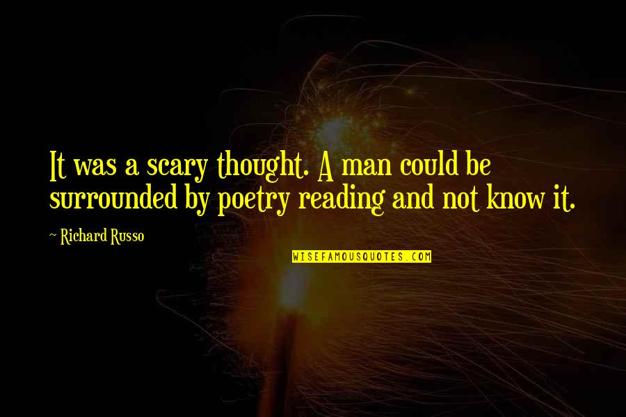 Freakshow Cabernet Quotes By Richard Russo: It was a scary thought. A man could