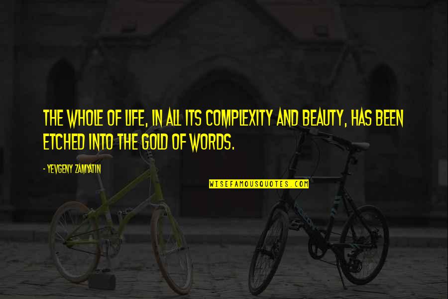 Freakshow Cabernet Quotes By Yevgeny Zamyatin: The whole of life, in all its complexity Freakshow Cabernet Quotes By Yevgeny Zamyatin: The whole of life, in all its complexity