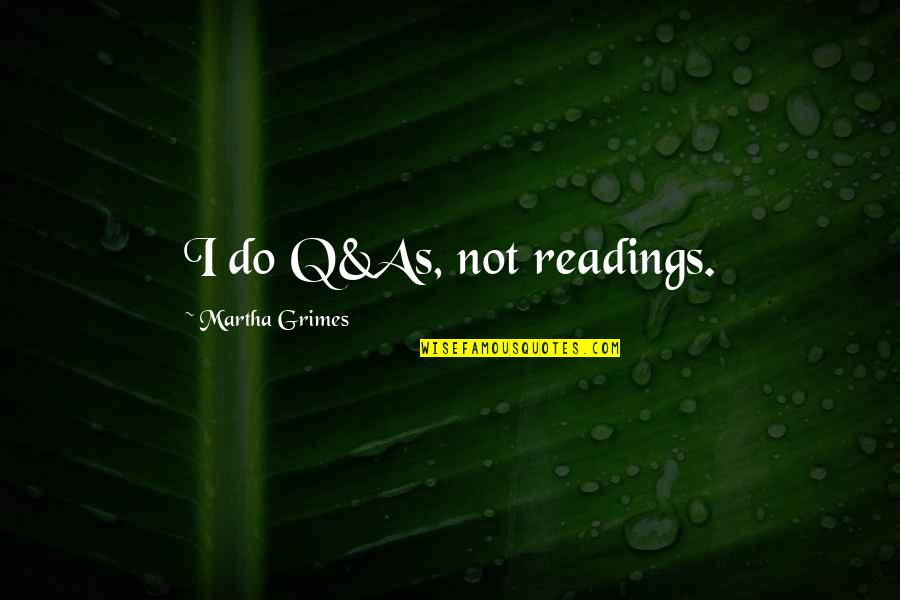 Freakshow Morgue Quotes By Martha Grimes: I do Q&As, not readings.