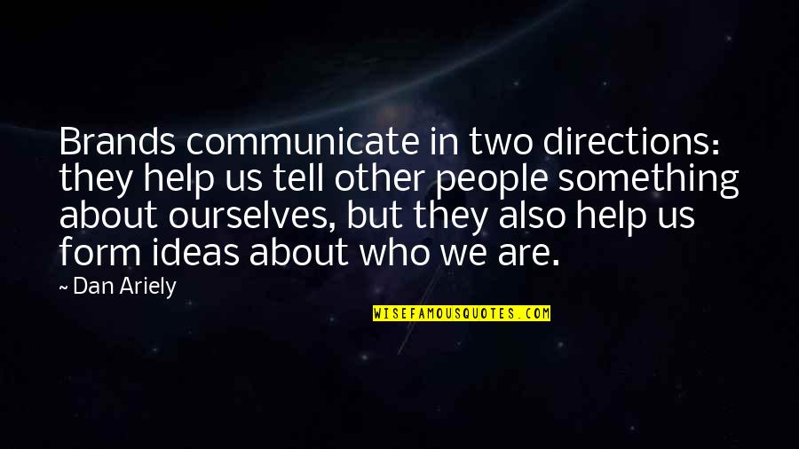 Freakshow Song Quotes By Dan Ariely: Brands communicate in two directions: they help us Freakshow Song Quotes By Dan Ariely: Brands communicate in two directions: they help us