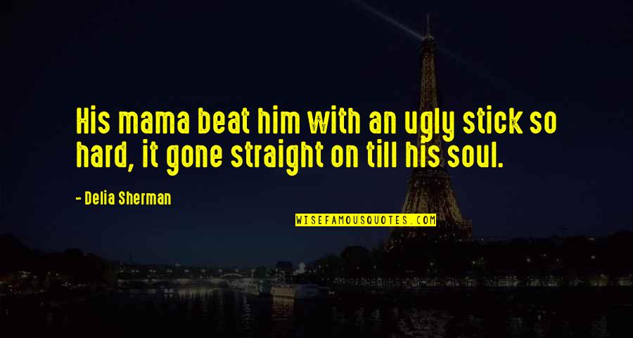 Freaky Couples Quotes By Delia Sherman: His mama beat him with an ugly stick