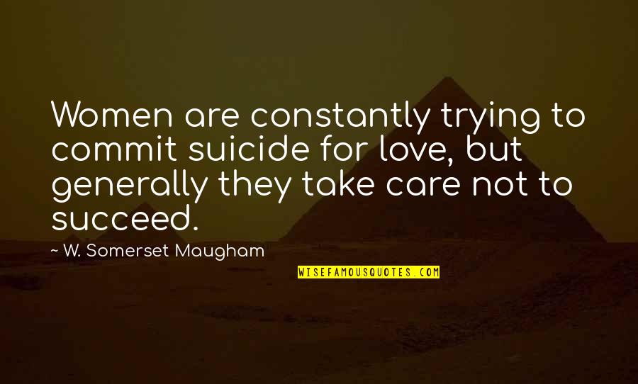 Freaky Fridays Quotes By W. Somerset Maugham: Women are constantly trying to commit suicide for