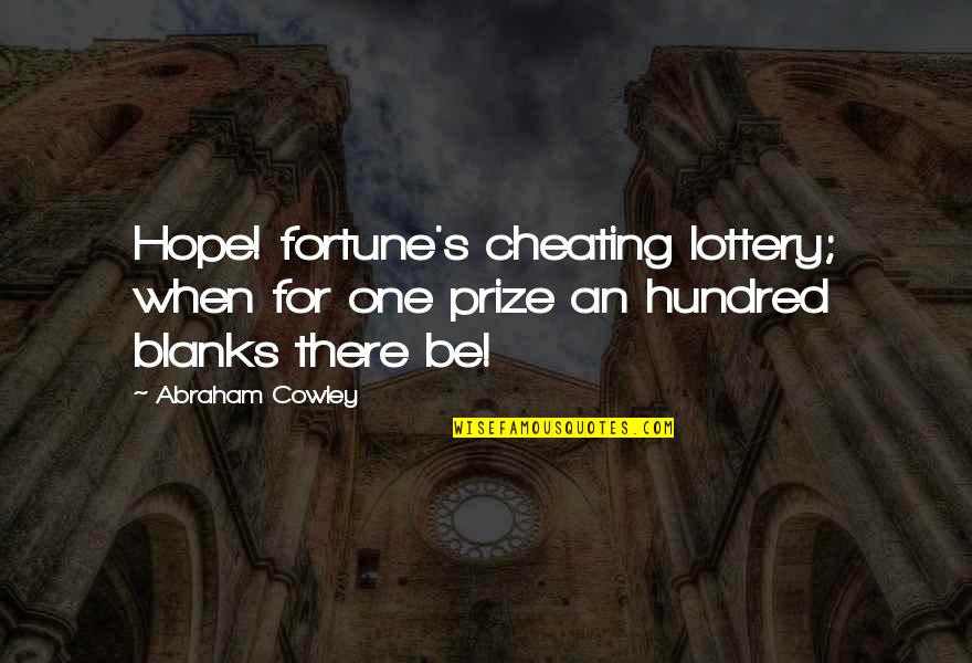 Freaky Meme Quotes By Abraham Cowley: Hope! fortune's cheating lottery; when for one prize