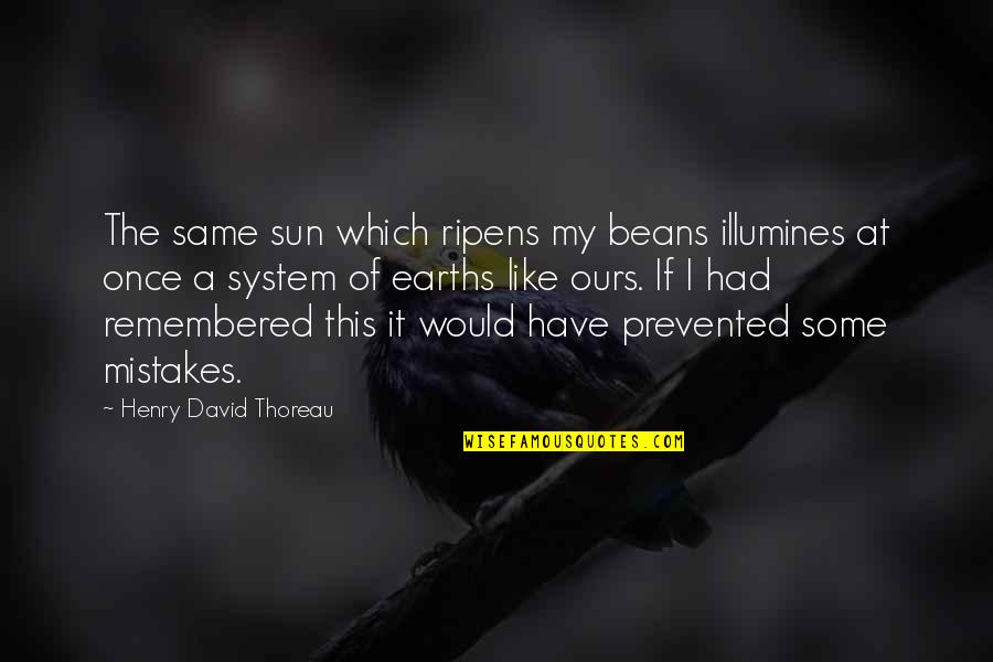 Freaky Meme Quotes By Henry David Thoreau: The same sun which ripens my beans illumines