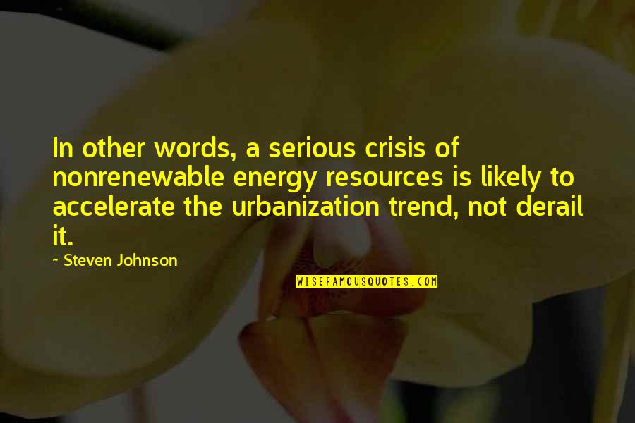 Freaky Meme Quotes By Steven Johnson: In other words, a serious crisis of nonrenewable