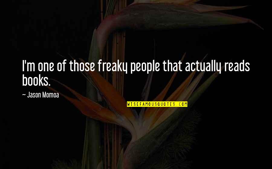 Freaky Quotes By Jason Momoa: I'm one of those freaky people that actually