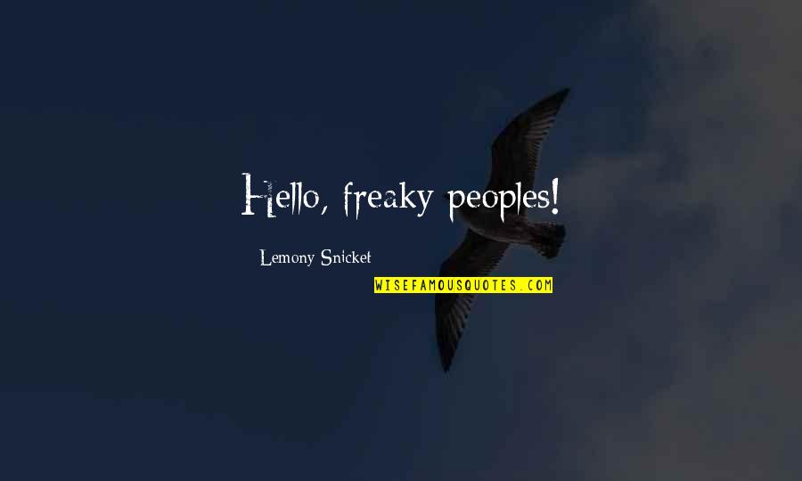 Freaky Quotes By Lemony Snicket: Hello, freaky peoples!