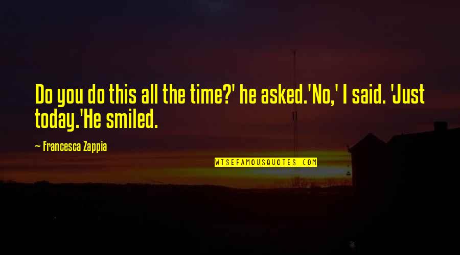 Freaky Rhyming Quotes By Francesca Zappia: Do you do this all the time?' he Freaky Rhyming Quotes By Francesca Zappia: Do you do this all the time?' he