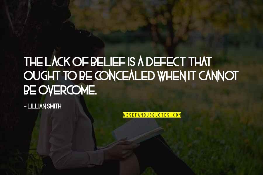 Freaky Rhyming Quotes By Lillian Smith: The lack of belief is a defect that Freaky Rhyming Quotes By Lillian Smith: The lack of belief is a defect that
