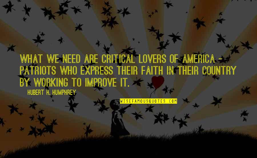 Freand Zone Quotes By Hubert H. Humphrey: What we need are critical lovers of America Freand Zone Quotes By Hubert H. Humphrey: What we need are critical lovers of America