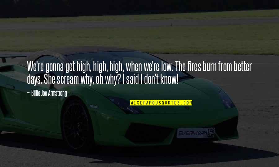 Freaney Music Quotes By Billie Joe Armstrong: We're gonna get high, high, high, when we're