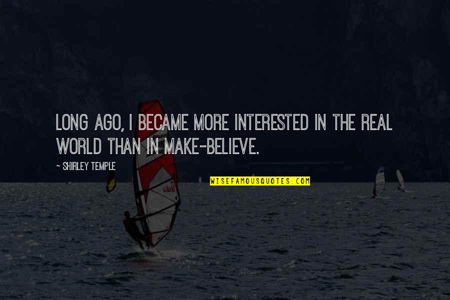 Freaney Music Quotes By Shirley Temple: Long ago, I became more interested in the