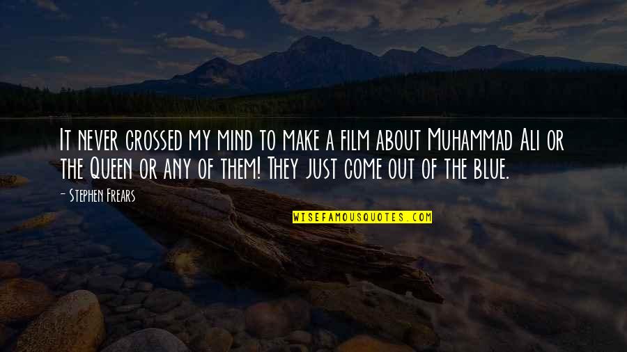 Frears Stephen Quotes By Stephen Frears: It never crossed my mind to make a Frears Stephen Quotes By Stephen Frears: It never crossed my mind to make a