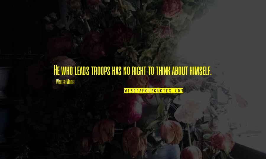 Frears Stephen Quotes By Walter Model: He who leads troops has no right to Frears Stephen Quotes By Walter Model: He who leads troops has no right to