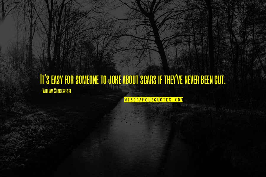 Frears Stephen Quotes By William Shakespeare: It's easy for someone to joke about scars Frears Stephen Quotes By William Shakespeare: It's easy for someone to joke about scars