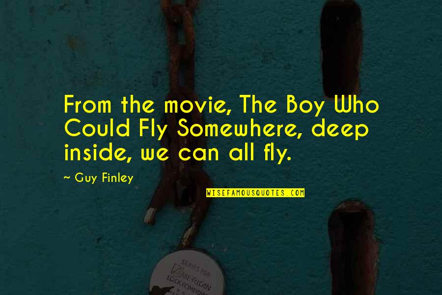 Freberg St Quotes By Guy Finley: From the movie, The Boy Who Could Fly