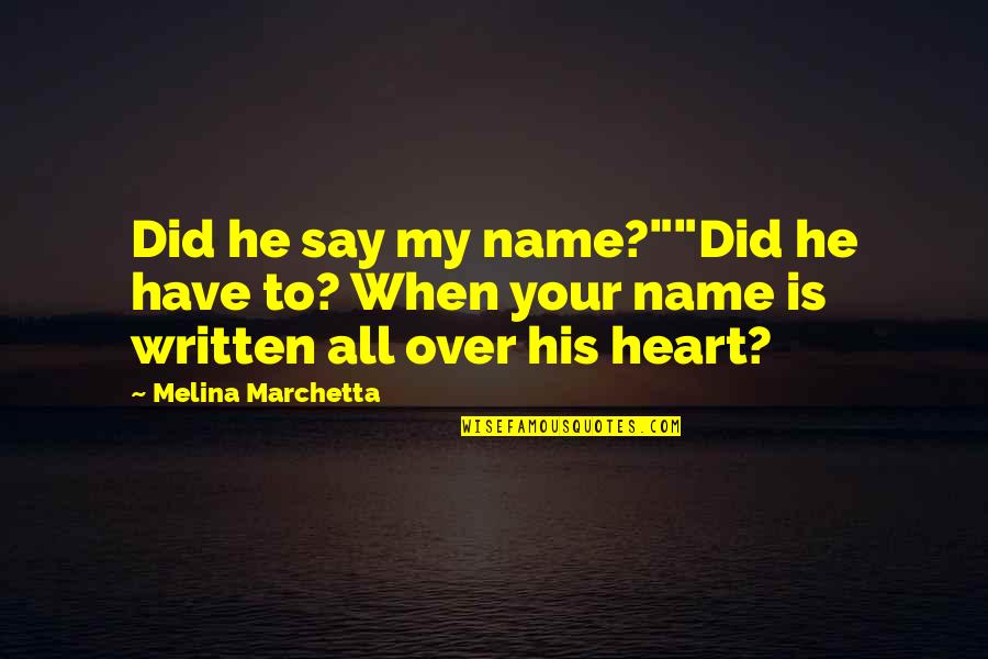 Frecce Colori Quotes By Melina Marchetta: Did he say my name?""Did he have to?