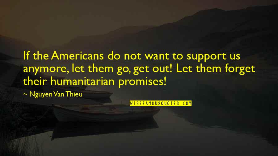 Frecce Days Quotes By Nguyen Van Thieu: If the Americans do not want to support Frecce Days Quotes By Nguyen Van Thieu: If the Americans do not want to support
