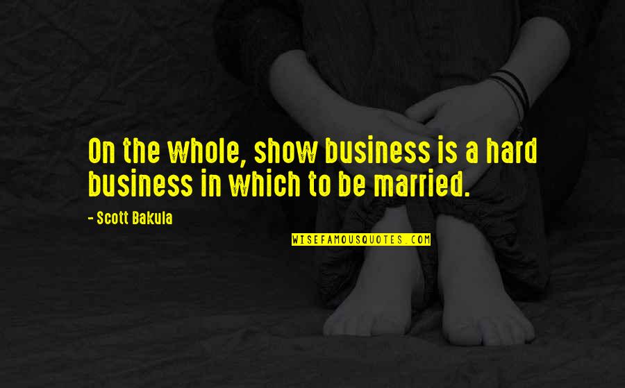 Frecce Days Quotes By Scott Bakula: On the whole, show business is a hard