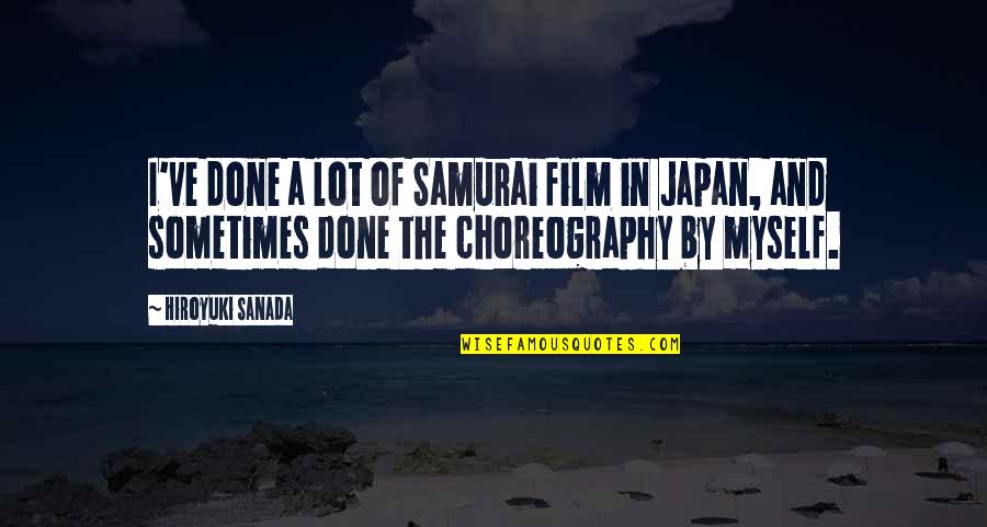 Freccette Quotes By Hiroyuki Sanada: I've done a lot of Samurai film in