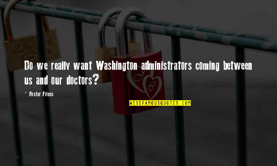 Freckle Love Quotes By Foster Friess: Do we really want Washington administrators coming between