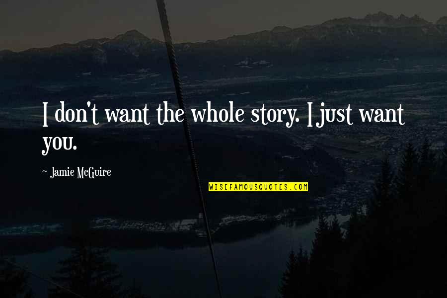 Freckleface Quotes By Jamie McGuire: I don't want the whole story. I just