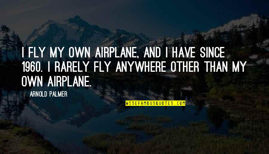 Freckles Brown Quotes By Arnold Palmer: I fly my own airplane, and I have