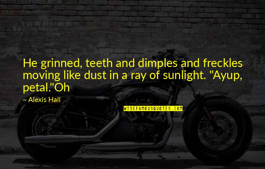 Freckles Quotes By Alexis Hall: He grinned, teeth and dimples and freckles moving