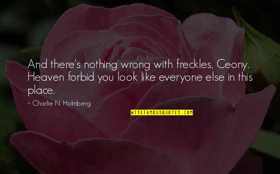 Freckles Quotes By Charlie N. Holmberg: And there's nothing wrong with freckles, Ceony. Heaven
