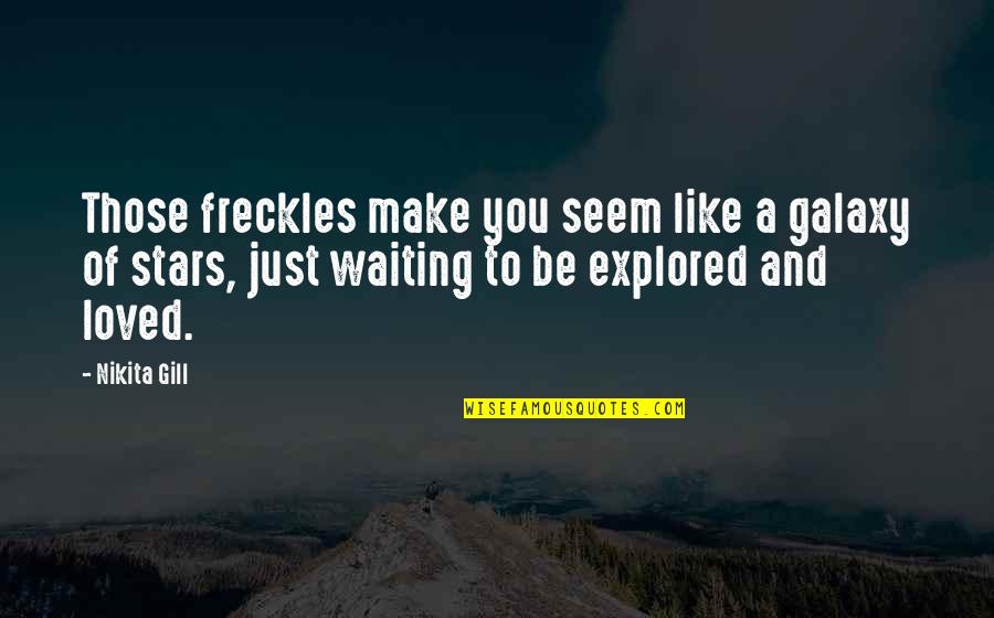 Freckles Quotes By Nikita Gill: Those freckles make you seem like a galaxy