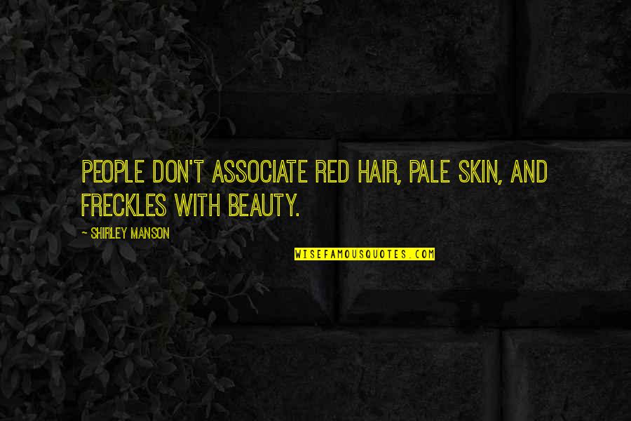 Freckles Quotes By Shirley Manson: People don't associate red hair, pale skin, and
