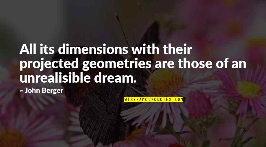 Freckleton Fc Quotes By John Berger: All its dimensions with their projected geometries are