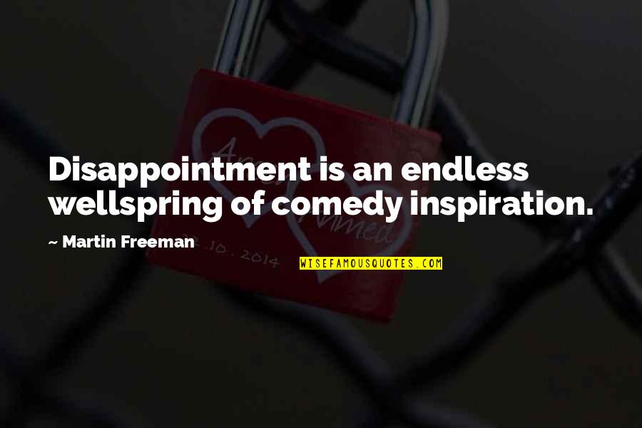 Frecklewish Warriors Quotes By Martin Freeman: Disappointment is an endless wellspring of comedy inspiration. Frecklewish Warriors Quotes By Martin Freeman: Disappointment is an endless wellspring of comedy inspiration.