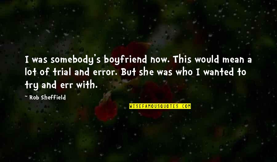 Frecklewish Warriors Quotes By Rob Sheffield: I was somebody's boyfriend now. This would mean Frecklewish Warriors Quotes By Rob Sheffield: I was somebody's boyfriend now. This would mean