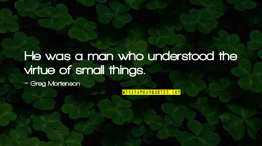 Freckling Skin Quotes By Greg Mortenson: He was a man who understood the virtue Freckling Skin Quotes By Greg Mortenson: He was a man who understood the virtue
