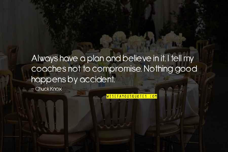 Freckly Education Quotes By Chuck Knox: Always have a plan and believe in it.