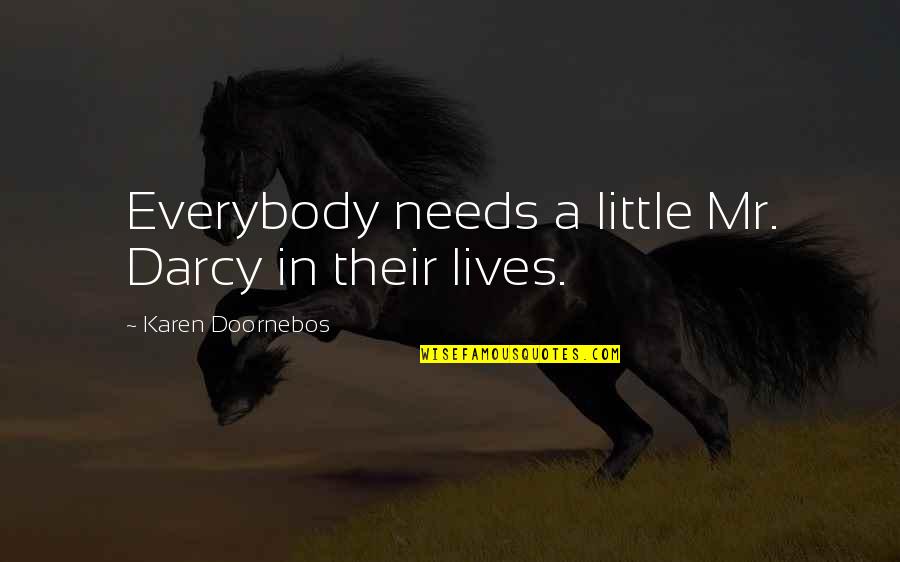 Frecuencia Acumulada Quotes By Karen Doornebos: Everybody needs a little Mr. Darcy in their