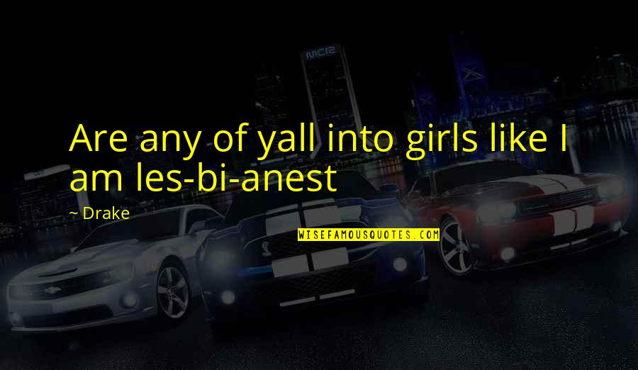 Frecvente Leucocite Quotes By Drake: Are any of yall into girls like I