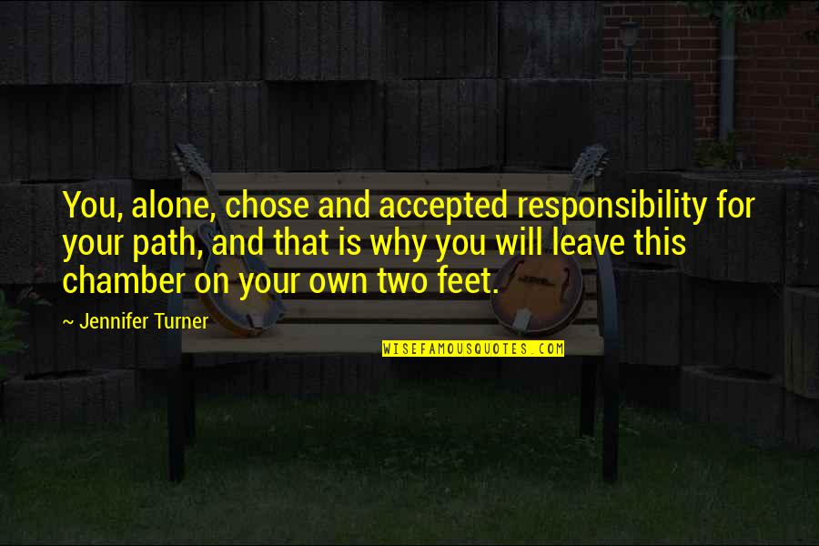 Frecvente Leucocite Quotes By Jennifer Turner: You, alone, chose and accepted responsibility for your Frecvente Leucocite Quotes By Jennifer Turner: You, alone, chose and accepted responsibility for your