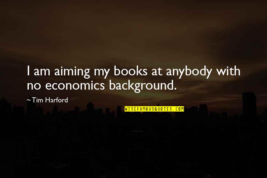 Frecvente Leucocite Quotes By Tim Harford: I am aiming my books at anybody with
