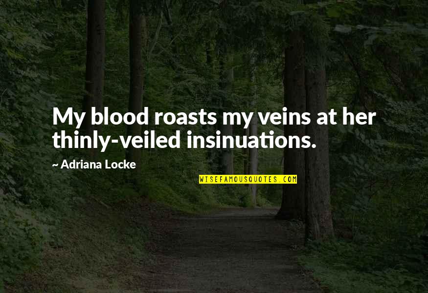 Fred Acc Quotes By Adriana Locke: My blood roasts my veins at her thinly-veiled