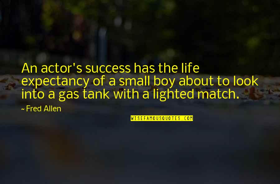 Fred Allen Quotes By Fred Allen: An actor's success has the life expectancy of