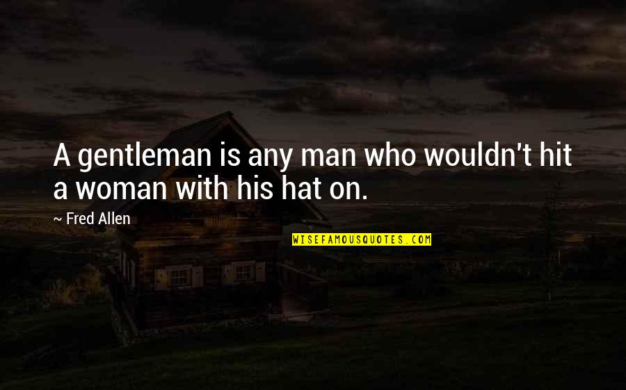 Fred Allen Quotes By Fred Allen: A gentleman is any man who wouldn't hit
