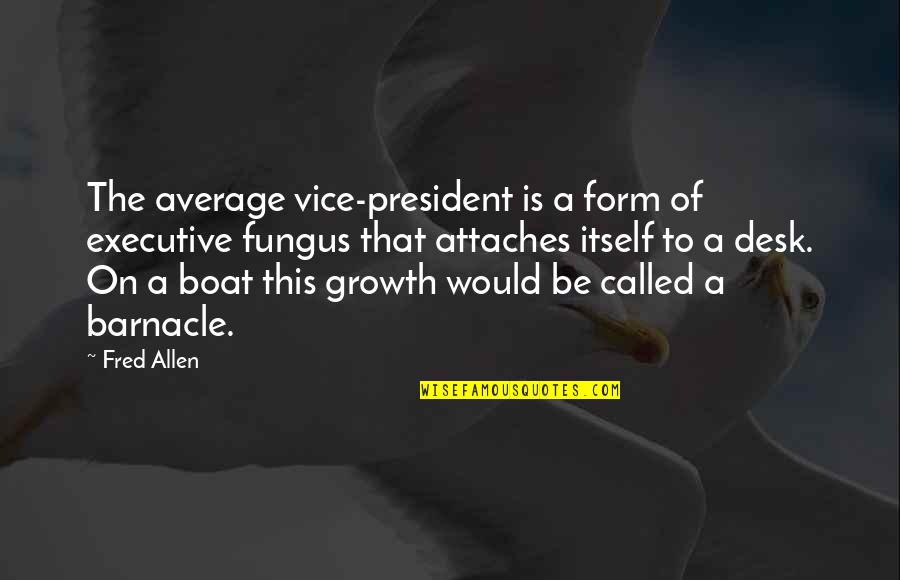 Fred Allen Quotes By Fred Allen: The average vice-president is a form of executive