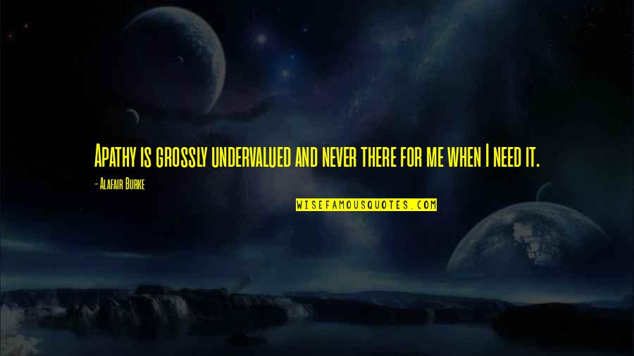 Fred And Barney Quotes By Alafair Burke: Apathy is grossly undervalued and never there for