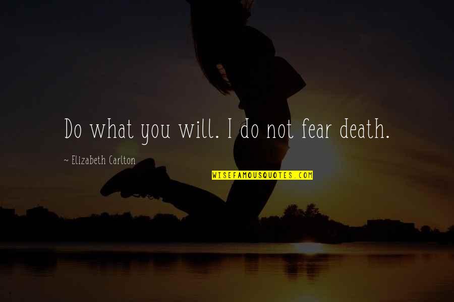 Fred And Ethel Quotes By Elizabeth Carlton: Do what you will. I do not fear