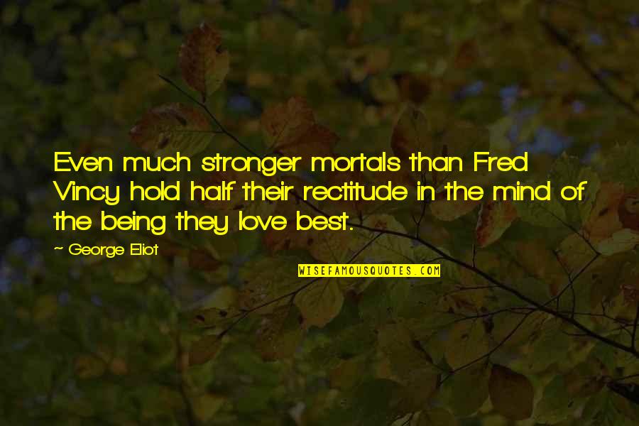 Fred And George Quotes By George Eliot: Even much stronger mortals than Fred Vincy hold