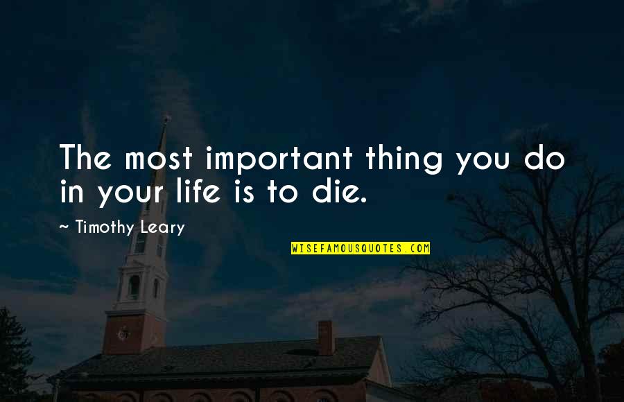 Fred And George Quotes By Timothy Leary: The most important thing you do in your