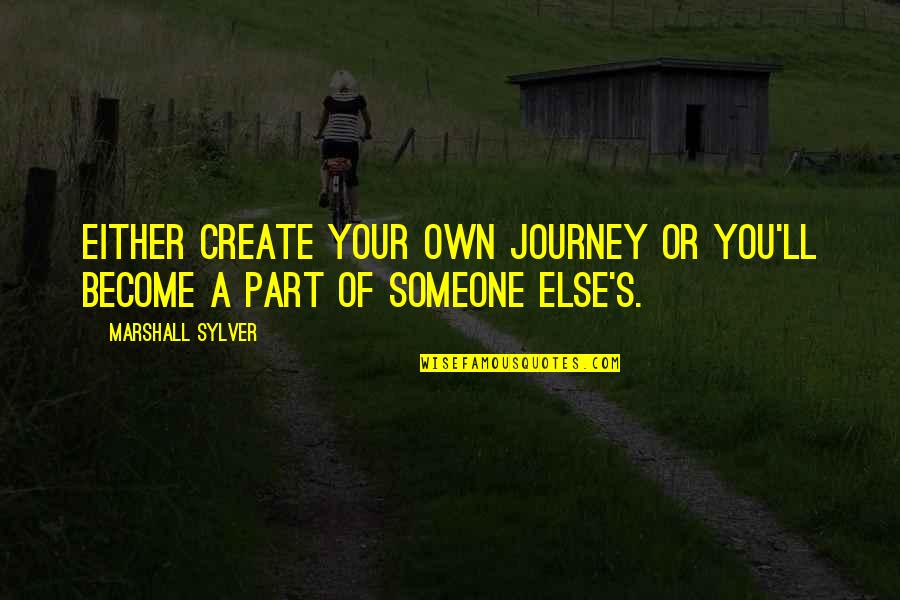 Fred And Wilma Love Quotes By Marshall Sylver: Either create your own journey or you'll become