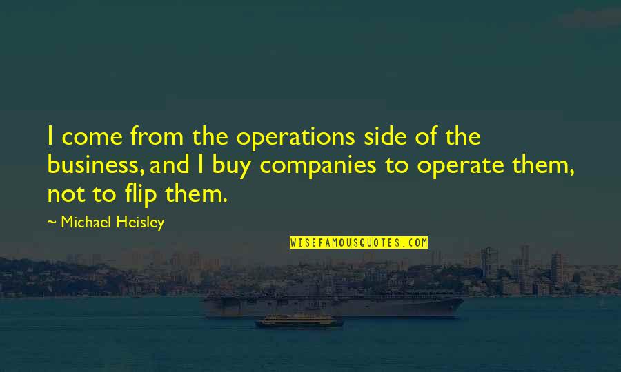 Fred And Wilma Quotes By Michael Heisley: I come from the operations side of the